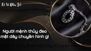 Mệnh Thủy Đeo Mặt Dây Chuyền Hình Gì?