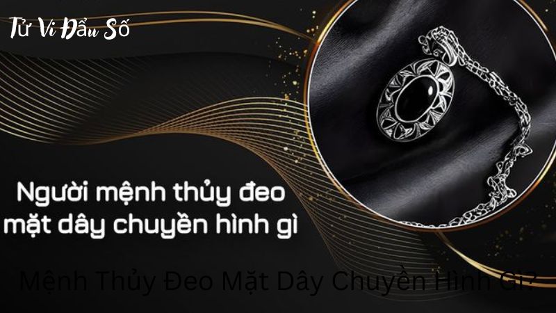 Mệnh Thủy Đeo Mặt Dây Chuyền Hình Gì?