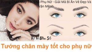 Tướng Chân Mày Tốt Cho Phụ Nữ – Giải Mã Bí Ẩn Vẻ Đẹp Và Vận Mệnh