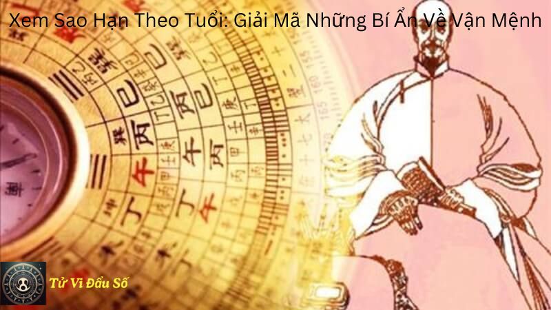 Xem Sao Hạn Theo Tuổi: Giải Mã Những Bí Ẩn Về Vận Mệnh